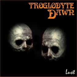 Troglodyte Dawn : Lust (Suite)